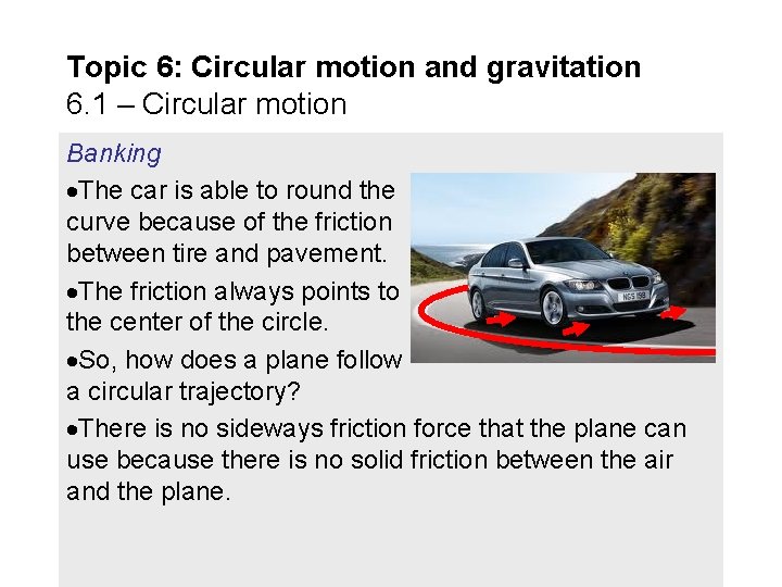 Topic 6: Circular motion and gravitation 6. 1 – Circular motion Banking The car