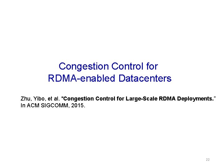 Congestion Control for RDMA-enabled Datacenters Zhu, Yibo, et al. "Congestion Control for Large-Scale RDMA