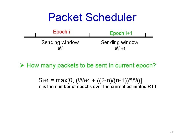 Packet Scheduler Epoch i Sending window Wi Epoch i+1 Sending window Wi+1 Ø How