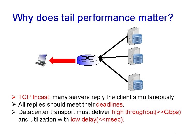 Why does tail performance matter? … Ø TCP Incast: many servers reply the client