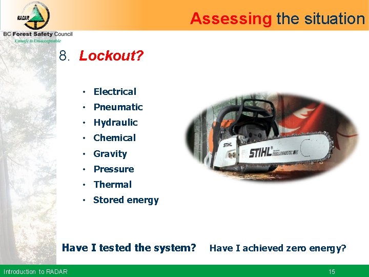 Assessing the situation 8. Lockout? • Electrical • Pneumatic • Hydraulic • Chemical •