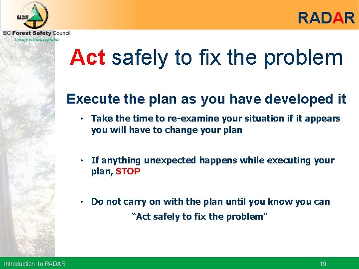 RADAR Act safely to fix the problem Execute the plan as you have developed