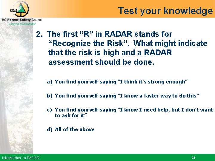 Test your knowledge 2. The first “R” in RADAR stands for “Recognize the Risk”.