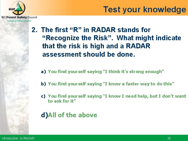Test your knowledge 2. The first “R” in RADAR stands for “Recognize the Risk”.