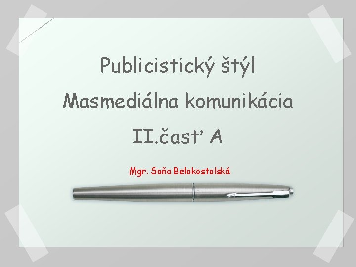 Publicistický štýl Masmediálna komunikácia II. časť A Mgr. Soňa Belokostolská 