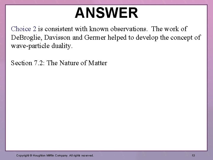 ANSWER Choice 2 is consistent with known observations. The work of De. Broglie, Davisson