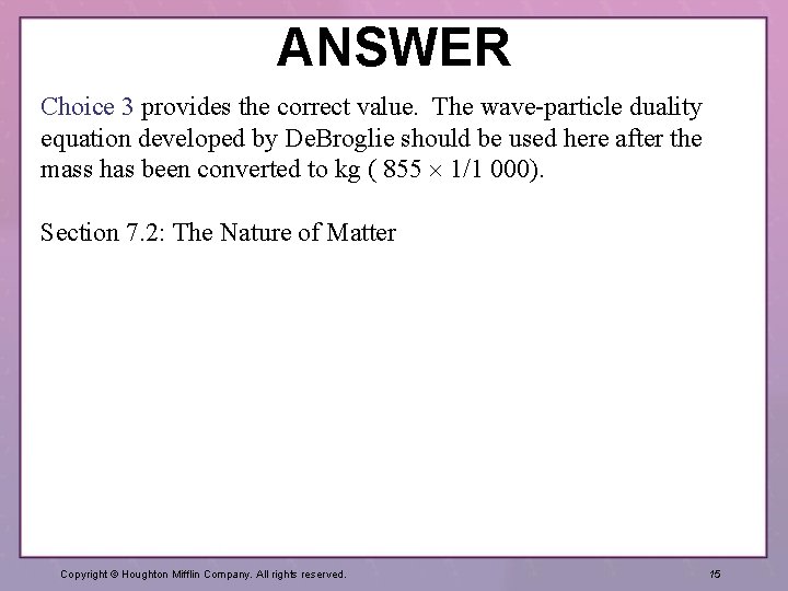 ANSWER Choice 3 provides the correct value. The wave-particle duality equation developed by De.