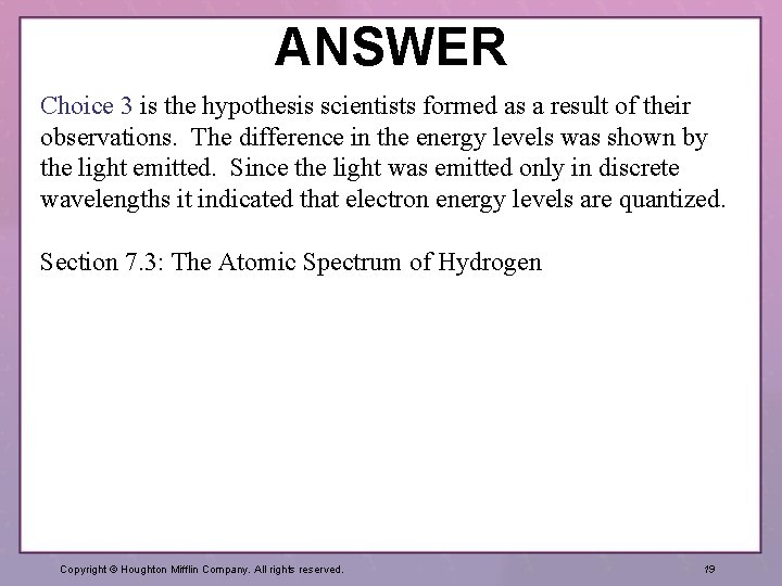 ANSWER Choice 3 is the hypothesis scientists formed as a result of their observations.