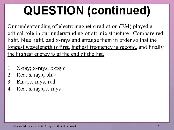 QUESTION (continued) Our understanding of electromagnetic radiation (EM) played a critical role in our