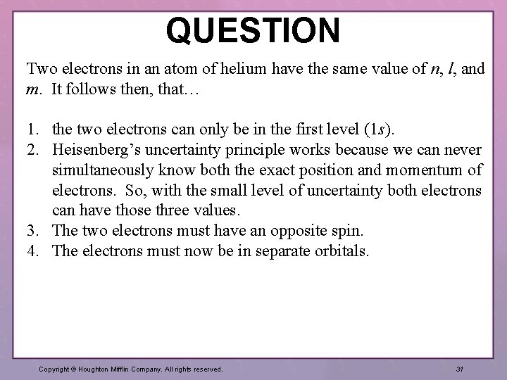 QUESTION Two electrons in an atom of helium have the same value of n,