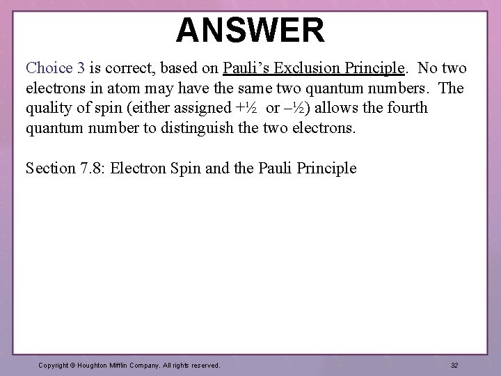 ANSWER Choice 3 is correct, based on Pauli’s Exclusion Principle. No two electrons in