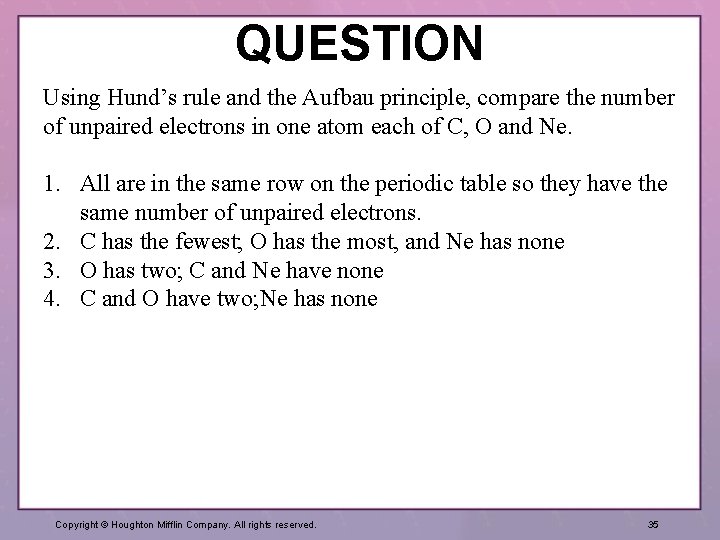 QUESTION Using Hund’s rule and the Aufbau principle, compare the number of unpaired electrons