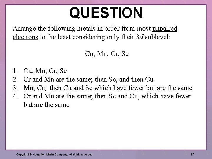 QUESTION Arrange the following metals in order from most unpaired electrons to the least
