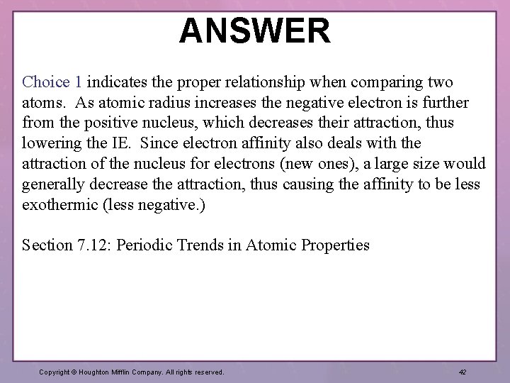 ANSWER Choice 1 indicates the proper relationship when comparing two atoms. As atomic radius