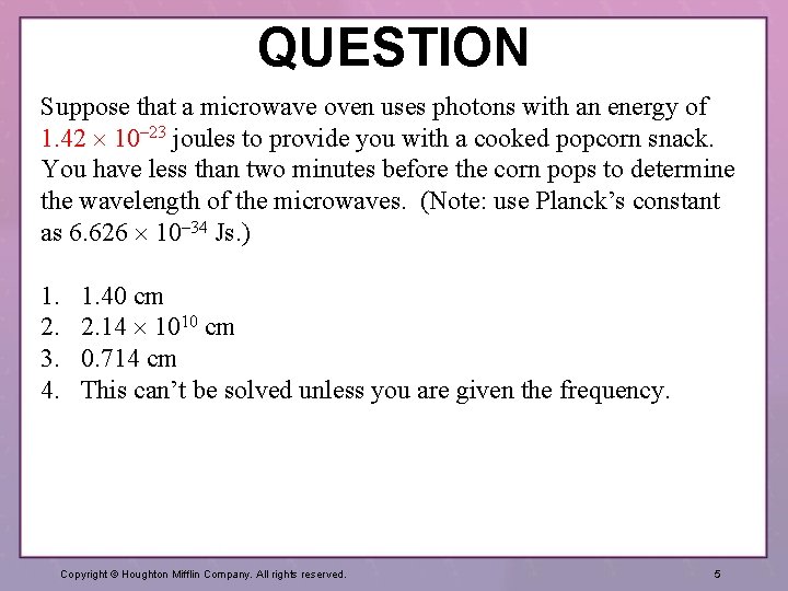 QUESTION Suppose that a microwave oven uses photons with an energy of 1. 42