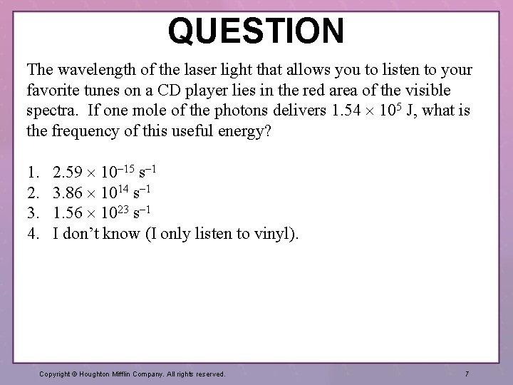 QUESTION The wavelength of the laser light that allows you to listen to your