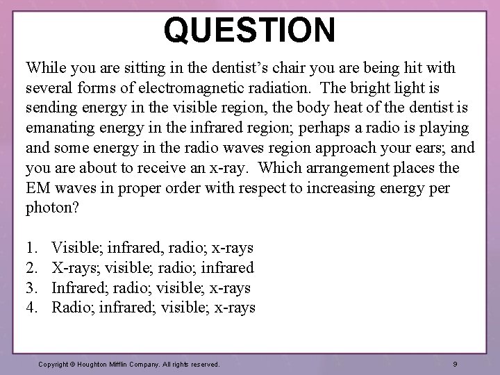 QUESTION While you are sitting in the dentist’s chair you are being hit with