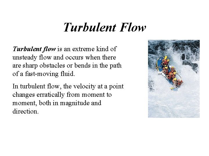 Turbulent Flow Turbulent flow is an extreme kind of unsteady flow and occurs when Turbulent Flow Turbulent flow is an extreme kind of unsteady flow and occurs when