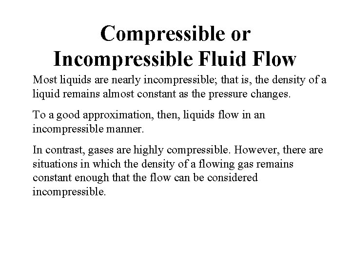 Compressible or Incompressible Fluid Flow Most liquids are nearly incompressible; that is, the density Compressible or Incompressible Fluid Flow Most liquids are nearly incompressible; that is, the density