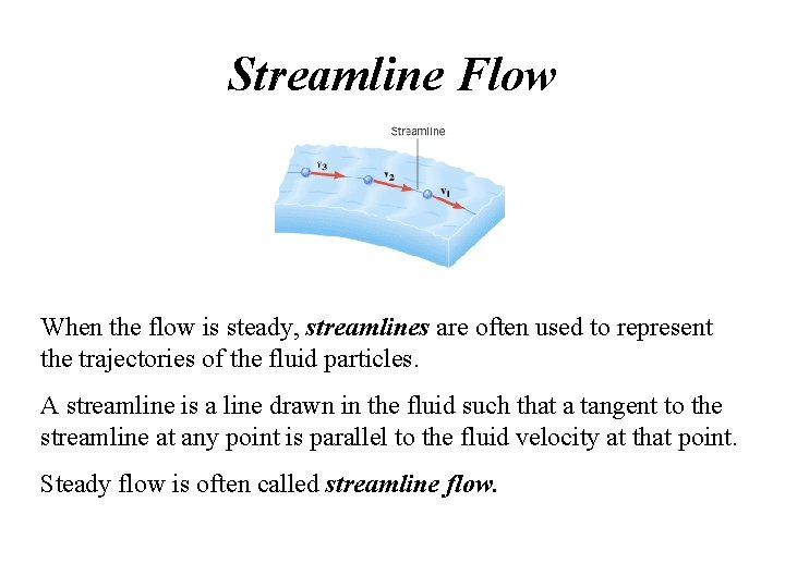 Streamline Flow When the flow is steady, streamlines are often used to represent the Streamline Flow When the flow is steady, streamlines are often used to represent the