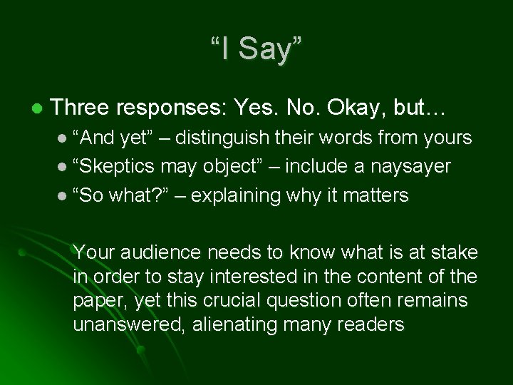 “I Say” l Three responses: Yes. No. Okay, but… l “And yet” – distinguish