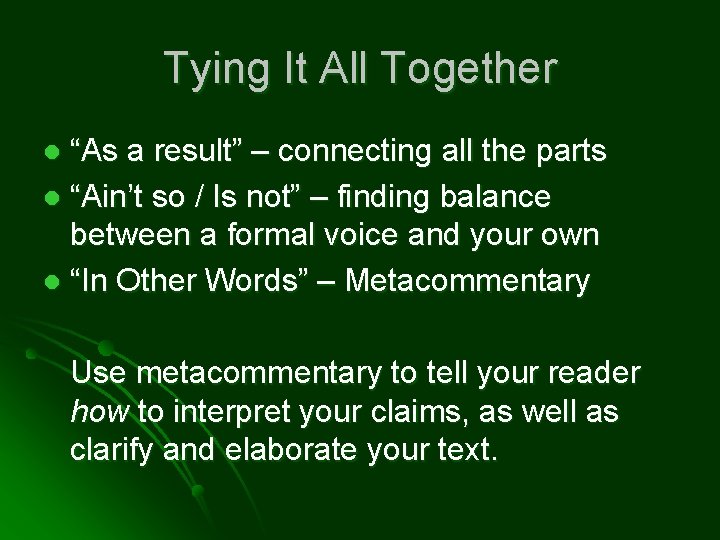 Tying It All Together “As a result” – connecting all the parts l “Ain’t