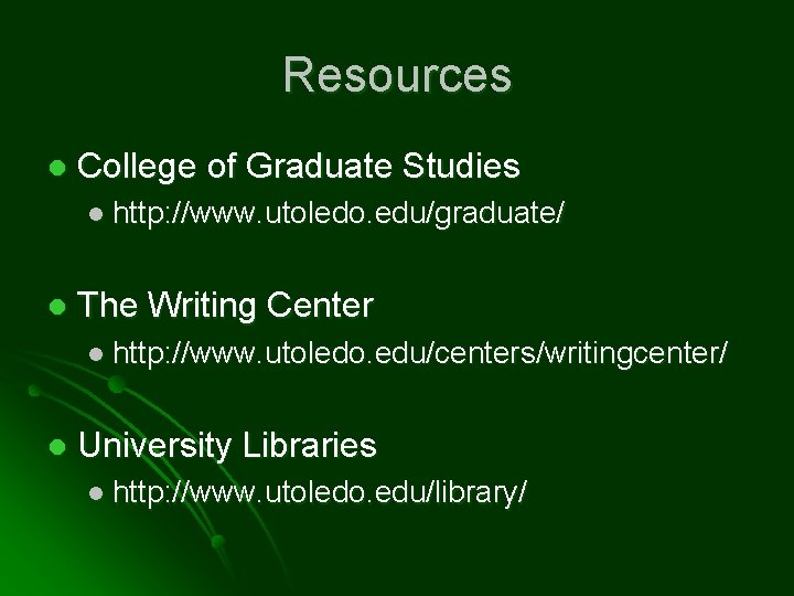 Resources l College of Graduate Studies l http: //www. utoledo. edu/graduate/ l The Writing