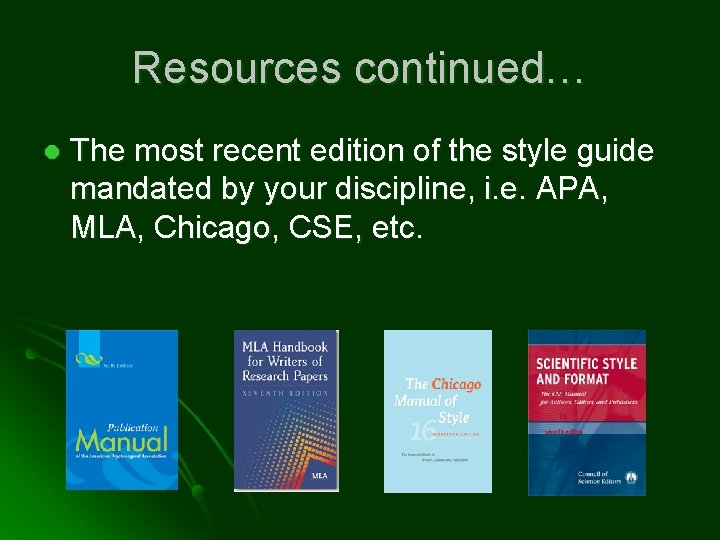 Resources continued… l The most recent edition of the style guide mandated by your