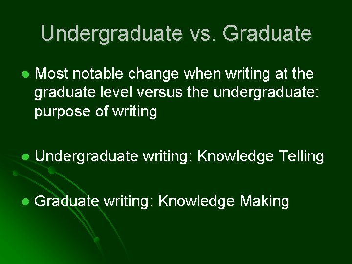 Undergraduate vs. Graduate l Most notable change when writing at the graduate level versus