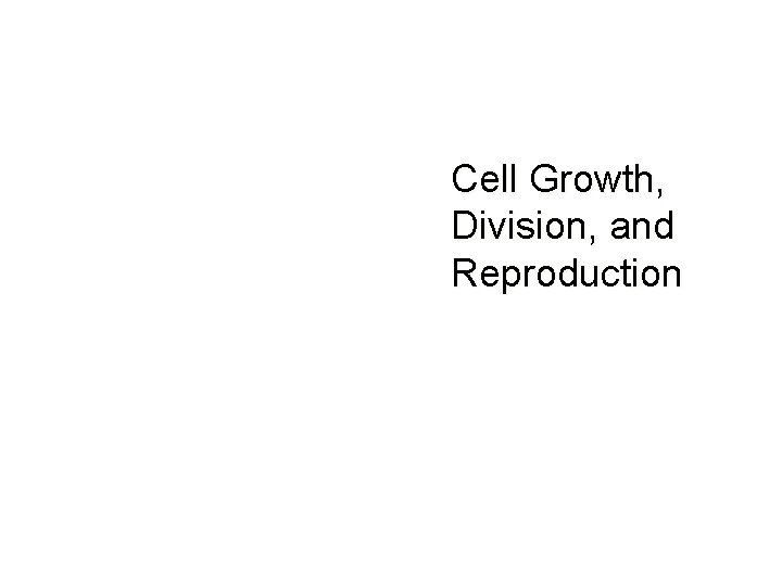 Lesson Overview Cell Growth, Division, and Reproduction 