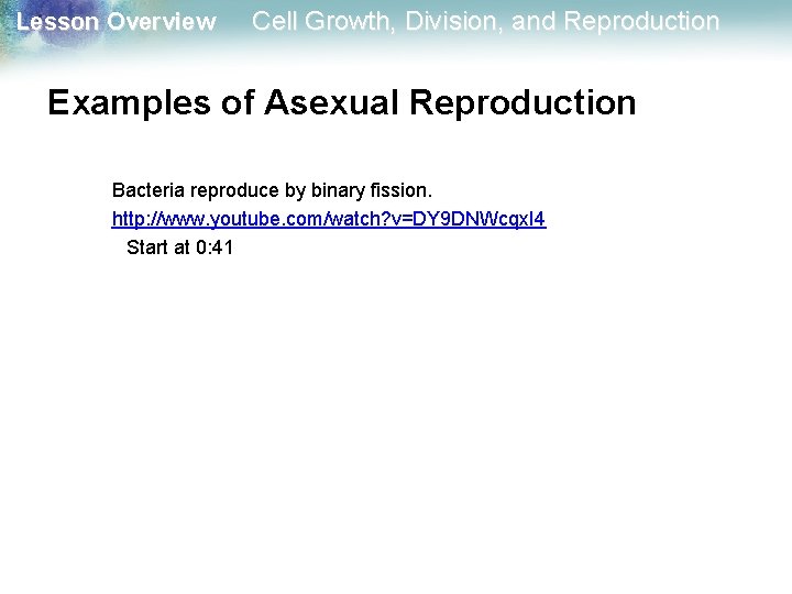Lesson Overview Cell Growth, Division, and Reproduction Examples of Asexual Reproduction Bacteria reproduce by