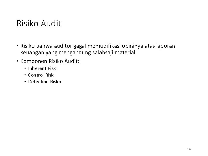 Risiko Audit • Risiko bahwa auditor gagal memodifikasi opininya atas laporan keuangan yang mengandung