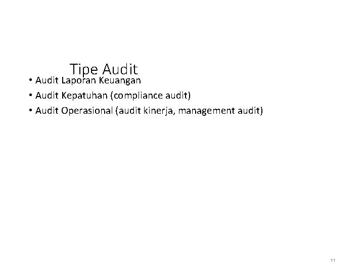 Tipe Audit • Audit Laporan Keuangan • Audit Kepatuhan (compliance audit) • Audit Operasional