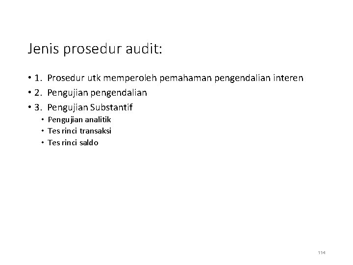 Jenis prosedur audit: • 1. Prosedur utk memperoleh pemahaman pengendalian interen • 2. Pengujian