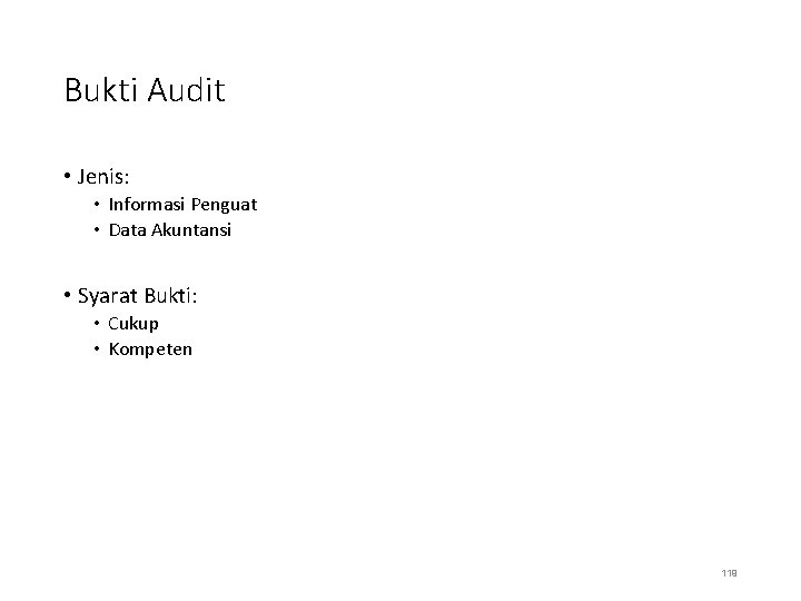 Bukti Audit • Jenis: • Informasi Penguat • Data Akuntansi • Syarat Bukti: •