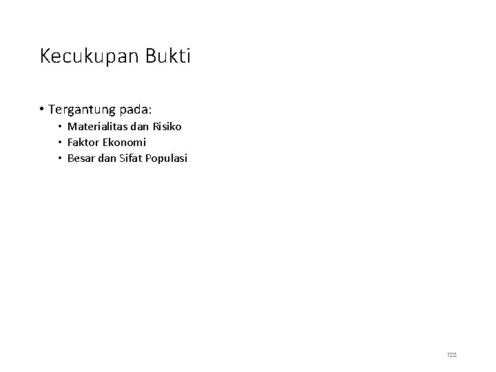 Kecukupan Bukti • Tergantung pada: • Materialitas dan Risiko • Faktor Ekonomi • Besar