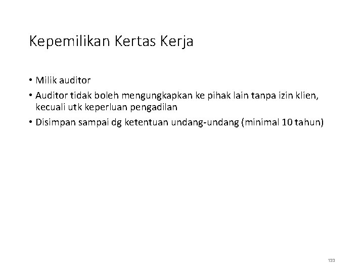 Kepemilikan Kertas Kerja • Milik auditor • Auditor tidak boleh mengungkapkan ke pihak lain