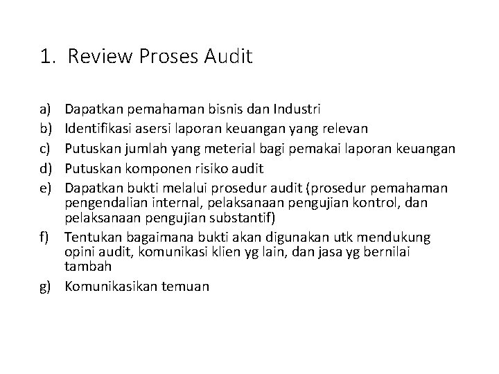 1. Review Proses Audit a) b) c) d) e) Dapatkan pemahaman bisnis dan Industri