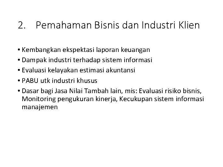 2. Pemahaman Bisnis dan Industri Klien • Kembangkan ekspektasi laporan keuangan • Dampak industri