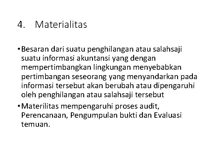 4. Materialitas • Besaran dari suatu penghilangan atau salahsaji suatu informasi akuntansi yang dengan