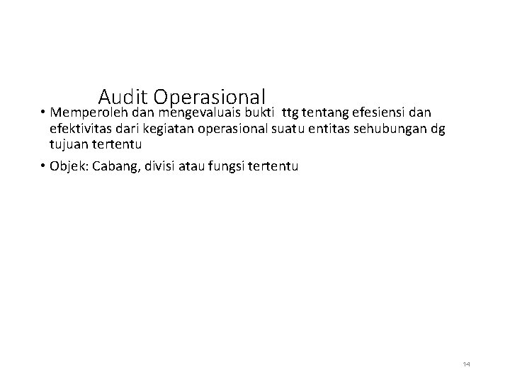 Audit Operasional • Memperoleh dan mengevaluais bukti ttg tentang efesiensi dan efektivitas dari kegiatan