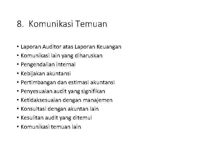 8. Komunikasi Temuan • Laporan Auditor atas Laporan Keuangan • Komunikasi lain yang diharuskan