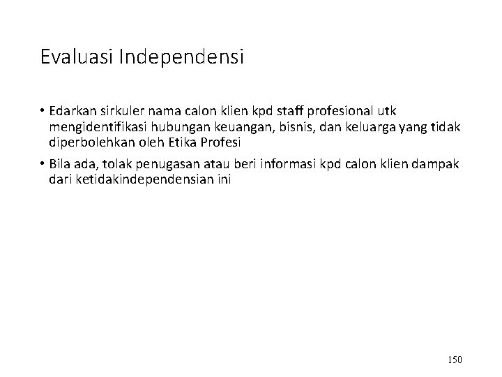 Evaluasi Independensi • Edarkan sirkuler nama calon klien kpd staff profesional utk mengidentifikasi hubungan