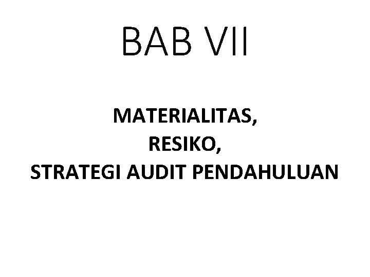 BAB VII MATERIALITAS, RESIKO, STRATEGI AUDIT PENDAHULUAN 