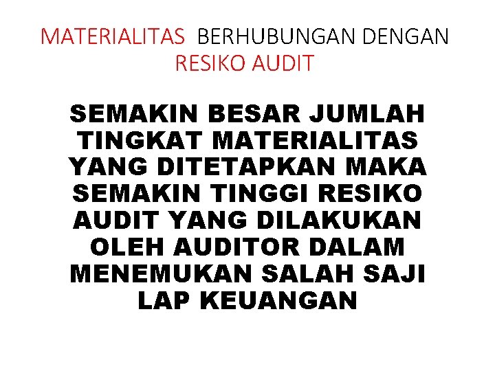 MATERIALITAS BERHUBUNGAN DENGAN RESIKO AUDIT SEMAKIN BESAR JUMLAH TINGKAT MATERIALITAS YANG DITETAPKAN MAKA SEMAKIN