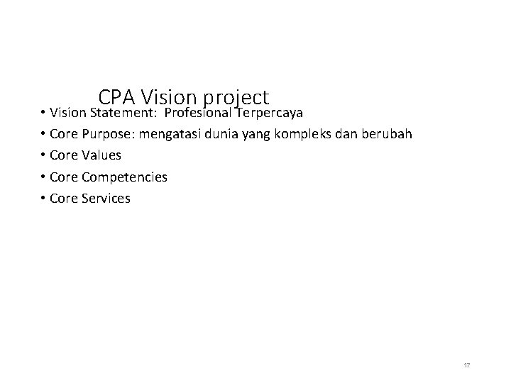 CPA Vision project • Vision Statement: Profesional Terpercaya • Core Purpose: mengatasi dunia yang