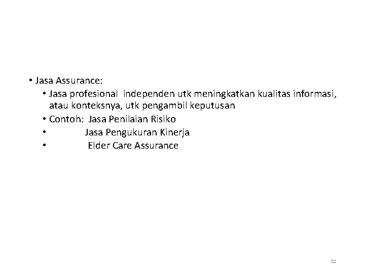  • Jasa Assurance: • Jasa profesional independen utk meningkatkan kualitas informasi, atau konteksnya,