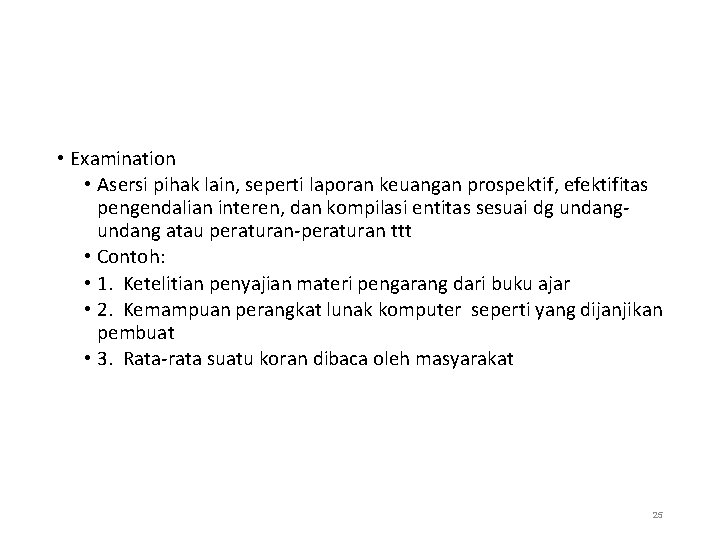  • Examination • Asersi pihak lain, seperti laporan keuangan prospektif, efektifitas pengendalian interen,