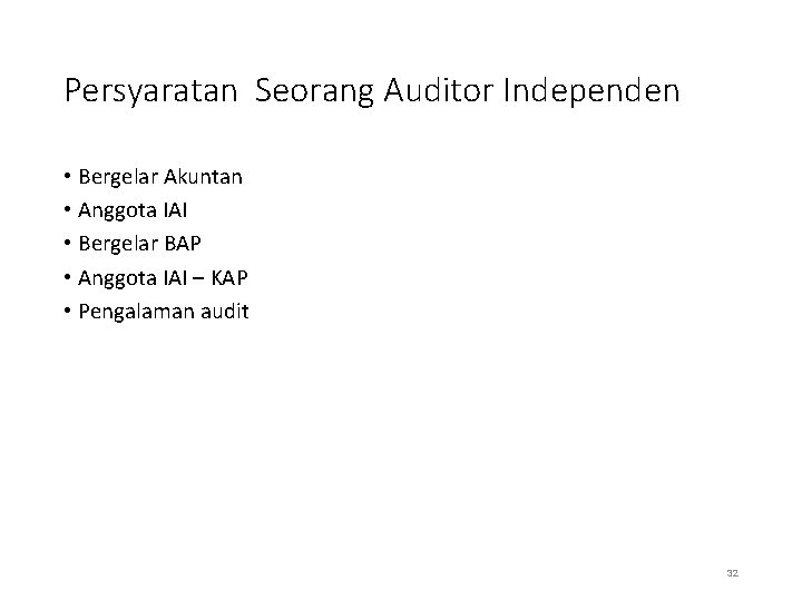 Persyaratan Seorang Auditor Independen • Bergelar Akuntan • Anggota IAI • Bergelar BAP •