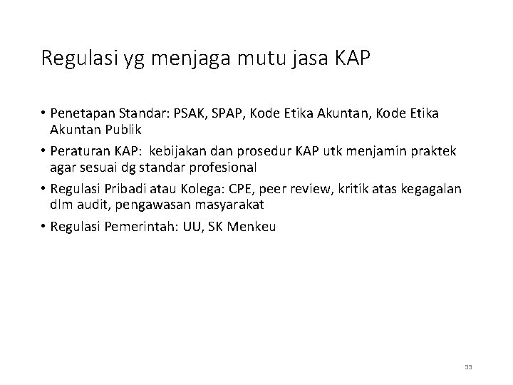 Regulasi yg menjaga mutu jasa KAP • Penetapan Standar: PSAK, SPAP, Kode Etika Akuntan